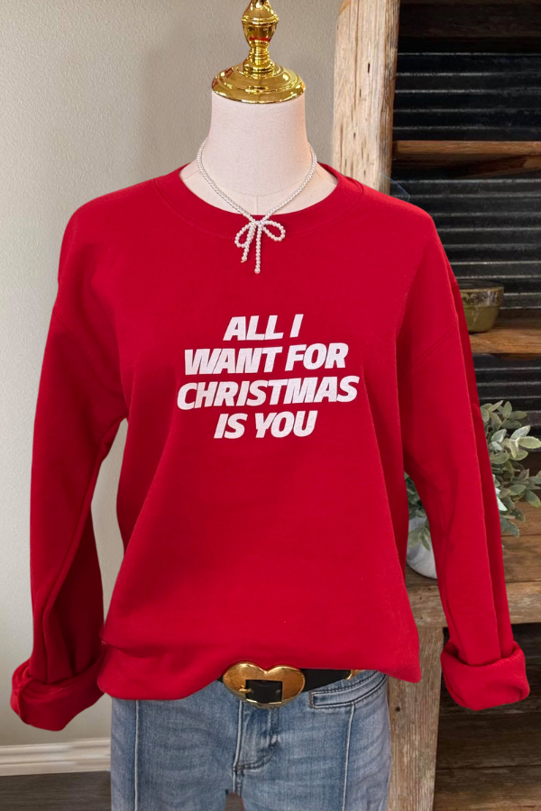 All I Want For Christmas Is You Sweatshirt